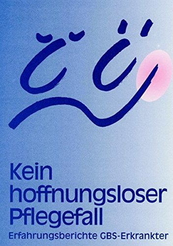 Preisvergleich Produktbild Kein hoffnungsloser Pflegefall: Erfahrungsberichte GBS (Guillain-Barré Syndrom) Betroffener