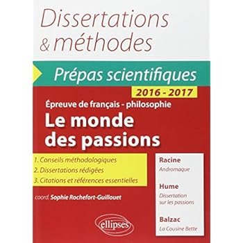 Dissertations & Méthodes Le Monde des Passions Thème Français Philosophie Prépas Scientifiques 2016-2017 Dissertations & Méthodes Le Monde des Passions Thème Français Philosophie Prépas Scientifiques 2016-2017