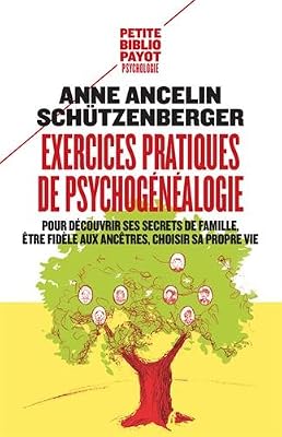 Payot Exercices pratiques de psychogénéalogie : Pour découvrir ses secrets de famille, être fidèle aux ancêtres, choisir sa propre vie