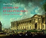 Le Louvre et les Tuileries - La fabrique d'un chef-d'oeuvre by 