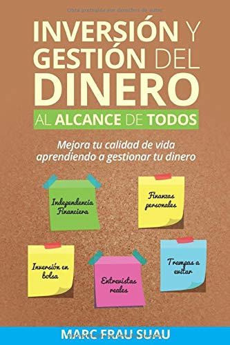 Inversión y gestión del dinero al alcance de todos: Mejora tu calidad de vida aprendiendo a gestio