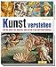 Kunst verstehen: Alles über Epochen, Stile, Bildsprache, Aufbau und mehr in über 1000 farbigen Abbildungen by Maria Carla Prette