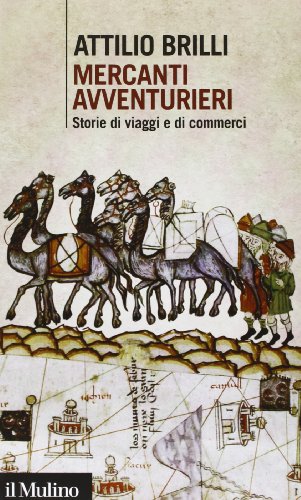 Mercanti avventurieri. Storie di viaggi e di commerci Mercanti avventurieri. Storie di viaggi e di commerci