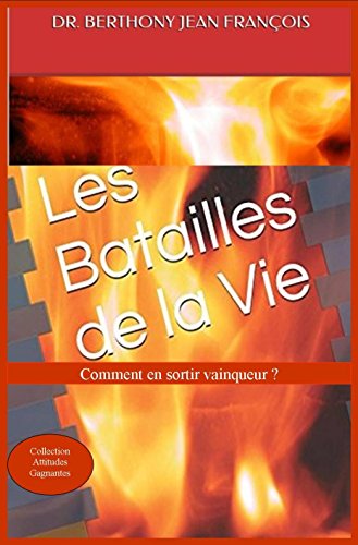 Les Batailles de la Vie: Comment en sortir vainqueur ? (Collection Attitudes Gagnantes t. 3) gratuit Les Batailles de la Vie: Comment en sortir vainqueur ? (Collection Attitudes Gagnantes t. 3) gratuit