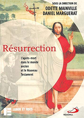 Résurrection : L'après-mort dans le monde ancien et le Nouveau Testament Résurrection : L'après-mort dans le monde ancien et le Nouveau Testament