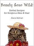 Image de Beauty Gone Wild! Herbal Recipes for Gorgeous Skin & Hair (Herbs Gone Wild! Book 2) (English Edition)