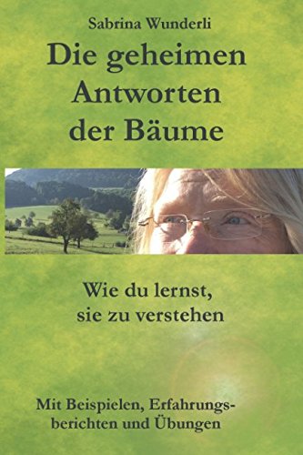 Die geheimen Antworten der Bäume: Wie du lernst sie zu verstehen