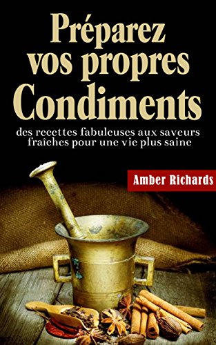 Préparez vos propres condiments francais Préparez vos propres condiments francais