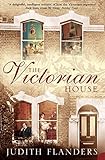 The Victorian House: Domestic Life from Childbirth to Deathbed by Judith Flanders