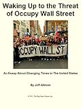 Image de Waking Up to The Threat of Occupy Wall Street: An Essay About Changing Times in the United States (English Edition)