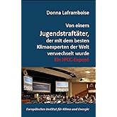 Von einem Jugendstraftäter, der mit dem besten Klimaexperten der Welt verwechselt wurde: Ein IPCC-Exposé (Schriftenreihe des 