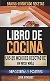  Libro De Cocina: Las 25 mejores recetas de repostería: Repostería y Postres (Baking: Horneado Recetas)