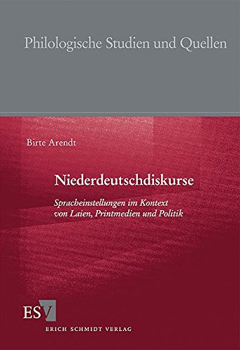 Niederdeutschdiskurse: Spracheinstellungen im Kontext von Laien, Printmedien und Politik (Philologische Studien und Quellen (PhSt), Band 224)