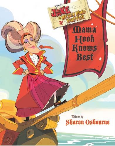 Disney Jake and the Never Land Pirates Mama Hook Knows Best: Written by Sharon Osbourne