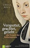 Image de Verspottet, geachtet, geliebt - die Frauen der Reformatoren: Geschichten von Mut, Anfechtu