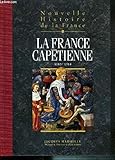 Nouvelle histoire de la France: la France Capétienne 1180/1314