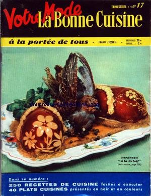 BONNE CUISINE (LA) [No 17] du 01/09/1956 - SOMMAIRE - LES TERMES DE CUISINE - L'ART DU BIEN MANGER - LES RESSOURCES ALIMENTAIRES DU TRIMESTRE - LES MENUS SIMPLES - LES MENUS DE RECEPTION - LES POTAGES - LES HORS-D'OEUVRE ET LES ENTREES - LA CUISINE MENAGERE - LES OEUFS - LES RECETTES DES GRANDS CHEFS - LES POISSONS - LA VOLAILLE - LE GIBIER - LES PLATS DE VIANDE ET LES ROTIS - LES LEGUMES - LES PLATS REGIONAUX ET ETRANGERS - LES ENTREMETS ET LES DESSERTS - LA PATISSERIE - LES CONSERVES - LIST en ligne