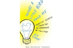Things a Little Bird Told Me: Creative Secrets from the Co-Founder of Twitter