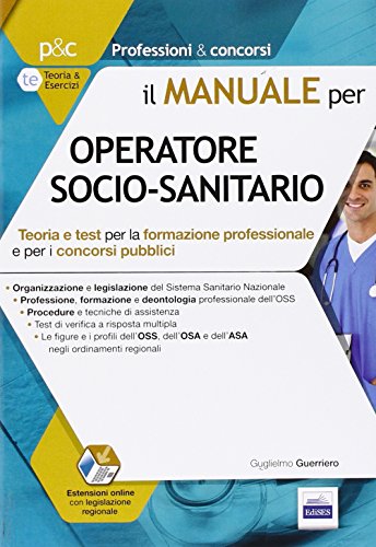 Il manuale per OSS operatore socio-sanitario. Teoria e test per la formazione professionale e per i concorsi pubblici