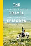Image de The Travel Episodes: Neue Geschichten für Abenteurer, Glücksritter und Tagträumer