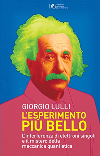 L'esperimento più bello: L'interferenza di elettroni singoli e il mistero della meccanica quantistica L'esperimento più bello: L'interferenza di elettroni singoli e il mistero della meccanica quantistica