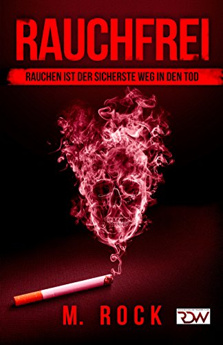 Download Rauchfrei- RAUCHEN IST DER SICHERSTE WEG IN DEN TOD (KURZ UND KNAPP 2) Download Rauchfrei- RAUCHEN IST DER SICHERSTE WEG IN DEN TOD (KURZ UND KNAPP 2)