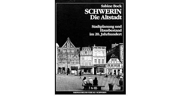 Schwerin Die Altstadt Stadtplanung Und Hausbestand Im 20 Jahrhundert Beitrage Zur Architekturgeschichte Und Denkmalpflege In Mecklenburg Und Vorpommern Amazon De Bock Sabine Helms Thomas Bucher