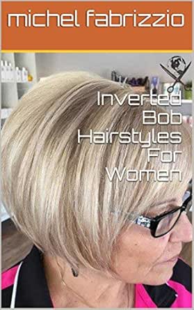 Inverted Bob Hairstyles For Women Ebook Michel Fabrizzio Amazon