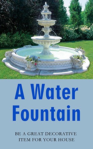 A Water Fountain Be A Great Decorative Item For Your House Ebook
