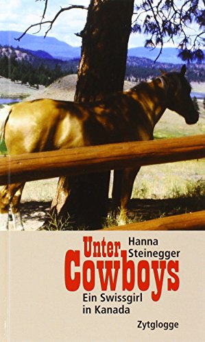 Unter Cowboys: Ein Swissgirl in Kanada