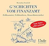 G´schichten vom Finanzamt: Schlaumeier, Schlitzohren, Steuerhinterzieher - Vom Autor selbst gelesen (Ausgabe Österreich) by Maximilian Rombold