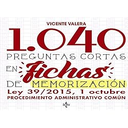 1040 Preguntas cortas en fichas de memorización: Ley 39/2015, de 1 de octubre de Procedimiento Administrativo Común (Derecho - Práctica Jurídica)
