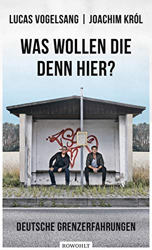 Was wollen die denn hier?: Deutsche Grenzerfahrungen