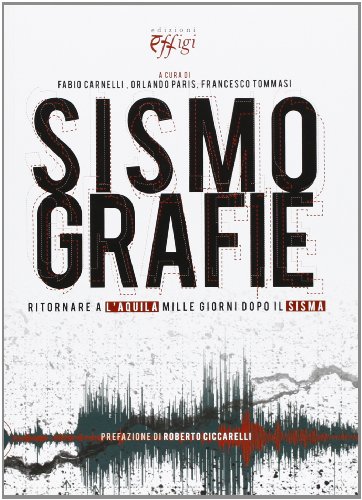 Sismografie. Ritornare a L'Aquila mille giorni dopo il sisma Sismografie. Ritornare a L'Aquila mille giorni dopo il sisma
