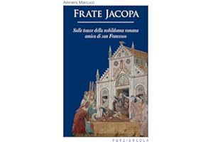 Frate Jacopa. Sulle tracce della nobildonna romana amica di san Francesco. Ediz. illustrata