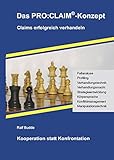 Das PRO:CLAIM - Konzept: Claims erfolgreich verhandeln - Kooperation statt Konfrontation by 