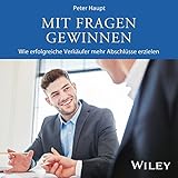 Mit Fragen gewinnen: Wie erfolgreiche Verkäufer mehr Abschlüsse erzielen by