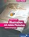 Illustration mit Adobe Photoshop: Komplett in Farbe: Technik und Inspiration (Galileo Design) by 