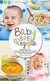 Babybrei Rezepte - Babybrei selber kochen: Das umfassende Baby Kochbuch zur neuen Baby Ernährung mit vielen Tipps und schnellen und einfachen Beikost Rezepten - Babynahrung selbst gemacht by Tamara Winkler