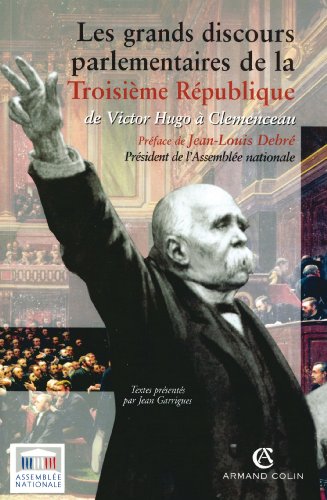 Télécharger Les grands discours de la troisième république de Victor Hugo à Clémenceau Gratuit