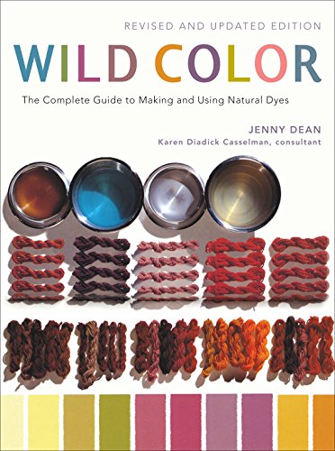 Wild Color, Revised and Updated Edition: The Complete Guide to Making and Using Natural Dyes livre