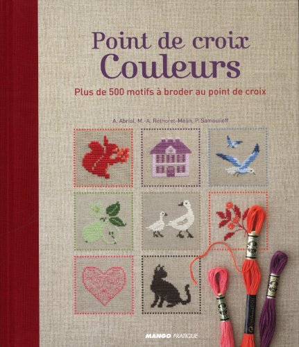 Point de croix couleurs : Plus de 500 motifs à broder au point de croix