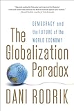 The Globalization Paradox: Democracy and the Future of the World Economy (English Edition) by 