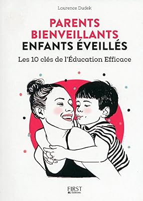 First Parents bienveillants, enfants éveillés: les 10 clés de l'éducation efficace