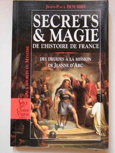 Secrets et magie de l'histoire de France : Des druides à la mission de Jeanne d'Arc