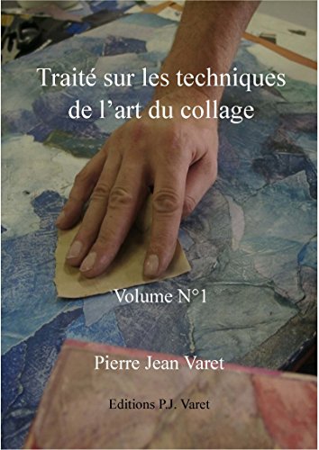 Download Traité sur les techniques de l'art du collage - 1er volume Download Traité sur les techniques de l'art du collage - 1er volume