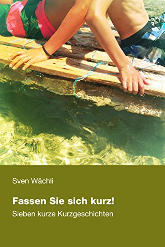 Fassen Sie sich kurz!: Sieben kurze Kurzgeschichten Fassen Sie sich kurz!: Sieben kurze Kurzgeschichten