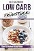Produktbild Low Carb Frühstück: Über 100 leckere Low Carb Rezepte für ein gesundes Frühstück - Abnehmen, Energie tanken & gesund Leben (Low Carb, Low Carb Frühstück, Low Carb Rezepte, Abnehmen mit Low Carb)