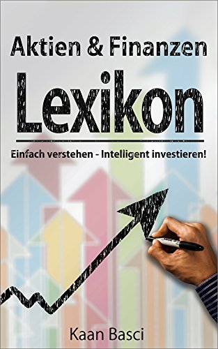 Download Das Aktien & Finanzen Lexikon: Alles verstehen, um intelligent zu investieren!