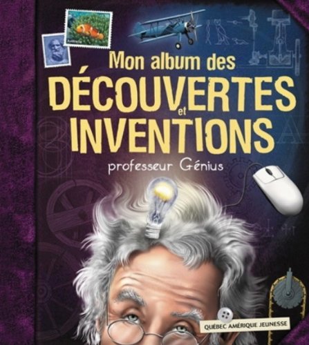 couverture de : Mon album des d&eacute;couvertes et inventions - professeur G&eacute;nius